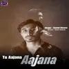 About Tu Aajana Aajana Song