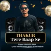About Thakur Tere Baap Se Song