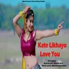 About Kate Likhayo Love You Song