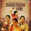About Thunindhu Vaa Song