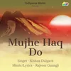 About Mujhe Haq Do Song