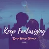 Keep Fantasizing (Deep House Remix)