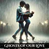 About Ghosts of Our Love Song