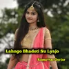 About Lahngo Bhadoti Su Lyajo Song