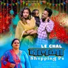 About Le Chal Balma Shopping Pe Song