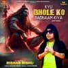 About Kyu Bhole Ko Badnaam Kiya Song