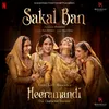About Sakal Ban (From "Heeramandi") Song