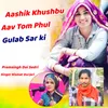 About Aashik Khushbu Aav Tom Phul Gulab Sar ki Song