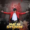 About JAAT KA SYSTEM Song
