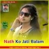 About Nath Ko Jati Balam Song