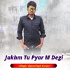 About Jakhm Tu Pyar M Degi Song