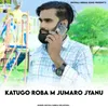 About Katugo Roba M Jumaro Jyanu Song