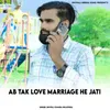 About Ab Tak Love Marriage He Jati Song