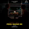 About Pehli Nazar Me Song