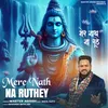 About Mere Nath Na Ruthey Song