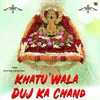About Khatu Wala Duj Ka Chand Song