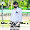 About Mharo Pyar Black Hogiyo Song