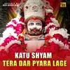 Katu Shyam Tera Dar Pyara Lage