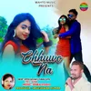 About Chhuwo Na Song