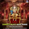 About Shreeji Murti Maa Amne Song