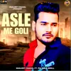 About Asle Me Goli Song