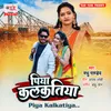 About Piya Kalkatiya Song