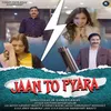 About Jaan to Pyara Song
