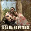 About Juda Na Ho Payenge Song