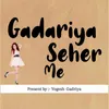 About Gadariya Seher Me Song