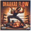 About DHAAKAD FLOW Song