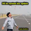 About dil ko system kar update Song
