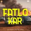 About Fatlo Kar Song