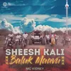 About Sheesh Kali Baluk Maavu Song