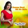 About Hamne Dard Dil Me Rkha Song