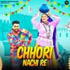 About Chhori Nachi Re Song
