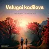 About Velugai Kadilave Song