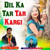 About Dil Ka Tar Tar Kargi Song