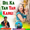 Dil Ka Tar Tar Kargi