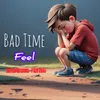 Bad Time Feel