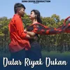 About Dular Riyak Dukan Song