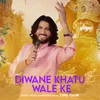 About Diwane Khatu Wale Ke Song