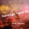 About Gano Lga Fagan Ko Song
