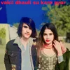 About vakil dhauli su kare pyar Song