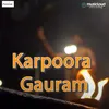 About Karpoora Gauram Song