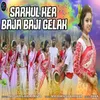 About Sarhul Ker Baja Baji Gelak Song