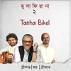 About Tanha Bikel Song