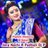 About Jora Nachi R Padbali Dj P Song