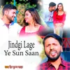 About Jindgi Lage Ye Sun Saan Song