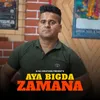 About Aya Bigda Zamana Song
