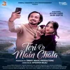 About Teri or Main Chala Song